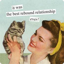 Anne Taintor -  It was the best rebound relationship - Katze